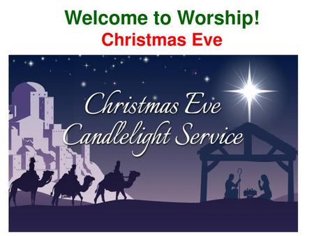 Welcome to Worship! Christmas Eve.