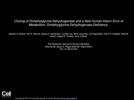 Cloning of Dimethylglycine Dehydrogenase and a New Human Inborn Error of Metabolism, Dimethylglycine Dehydrogenase Deficiency  Barbara A. Binzak, Ron.