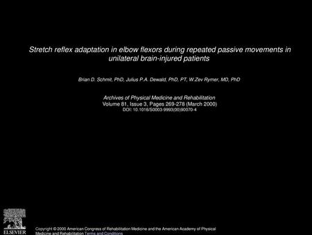 Stretch reflex adaptation in elbow flexors during repeated passive movements in unilateral brain-injured patients  Brian D. Schmit, PhD, Julius P.A. Dewald,