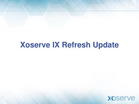 Xoserve IX Refresh Update
