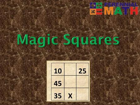 Magic Squares   10   25 45 35 X.