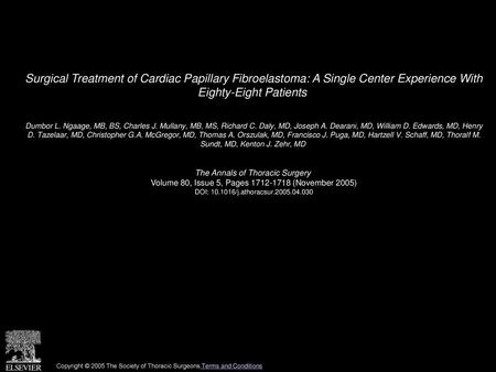 Surgical Treatment of Cardiac Papillary Fibroelastoma: A Single Center Experience With Eighty-Eight Patients  Dumbor L. Ngaage, MB, BS, Charles J. Mullany,