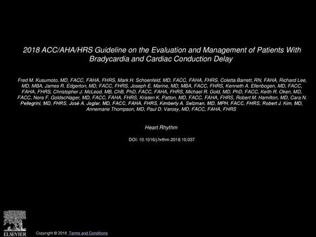2018 ACC/AHA/HRS Guideline on the Evaluation and Management of Patients With Bradycardia and Cardiac Conduction Delay  Fred M. Kusumoto, MD, FACC, FAHA,