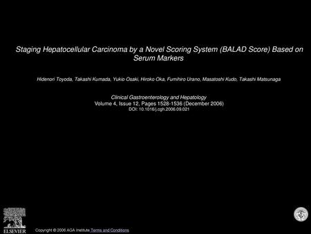 Staging Hepatocellular Carcinoma by a Novel Scoring System (BALAD Score) Based on Serum Markers  Hidenori Toyoda, Takashi Kumada, Yukio Osaki, Hiroko.