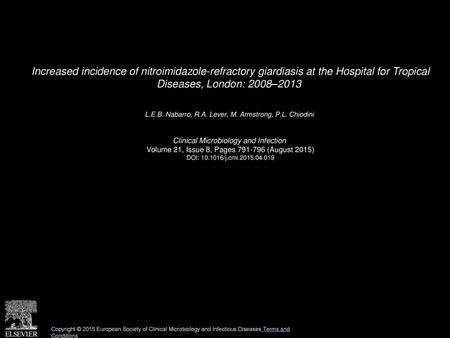 Increased incidence of nitroimidazole-refractory giardiasis at the Hospital for Tropical Diseases, London: 2008–2013  L.E.B. Nabarro, R.A. Lever, M. Armstrong,