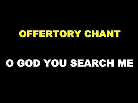 OFFERTORY CHANT O GOD YOU SEARCH ME