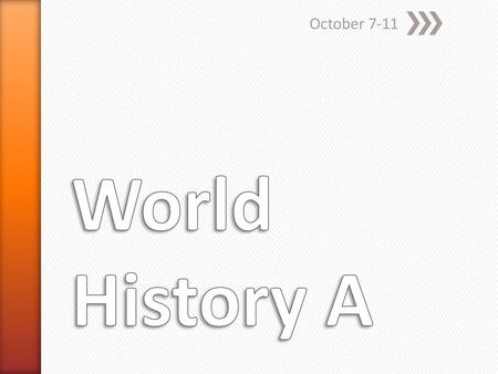 October 7-11 World History A.