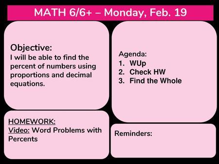 MATH 6/6+ – Monday, Feb. 19 Objective: Agenda: