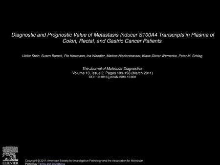 Diagnostic and Prognostic Value of Metastasis Inducer S100A4 Transcripts in Plasma of Colon, Rectal, and Gastric Cancer Patients  Ulrike Stein, Susen.