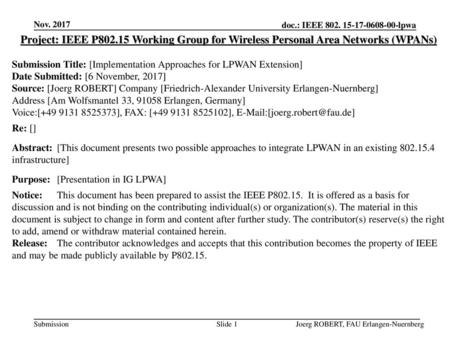 Nov. 2017 Project: IEEE P802.15 Working Group for Wireless Personal Area Networks (WPANs) Submission Title: [Implementation Approaches for LPWAN Extension]