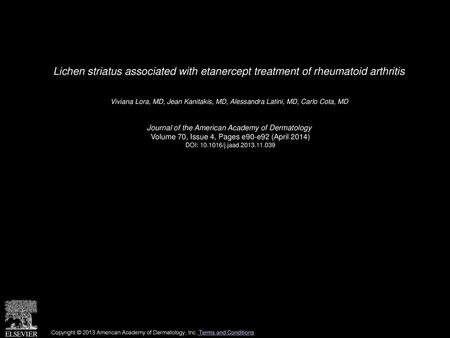 Lichen striatus associated with etanercept treatment of rheumatoid arthritis  Viviana Lora, MD, Jean Kanitakis, MD, Alessandra Latini, MD, Carlo Cota,