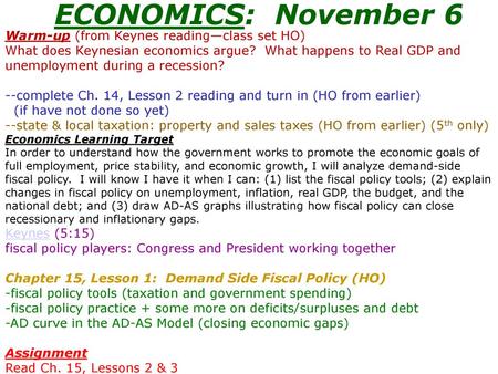 ECONOMICS: November 6 Warm-up (from Keynes reading—class set HO) What does Keynesian economics argue? What happens to Real GDP and unemployment during.