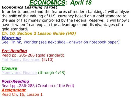 ECONOMICS: April 18 Economics Learning Target In order to understand the features of modern banking, I will analyze the shift of the valuing of U.S. currency.
