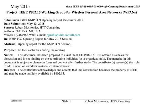May 2015 Project: IEEE P802.15 Working Group for Wireless Personal Area Networks (WPANs) Submission Title: KMP TG9 Opening Report Vancouver 2015 Date Submitted: