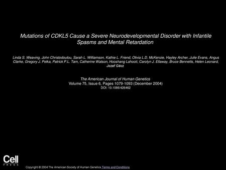 Mutations of CDKL5 Cause a Severe Neurodevelopmental Disorder with Infantile Spasms and Mental Retardation  Linda S. Weaving, John Christodoulou, Sarah.