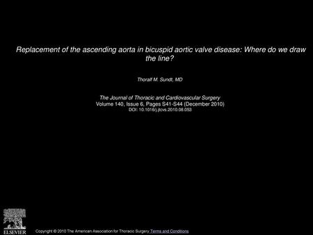 Replacement of the ascending aorta in bicuspid aortic valve disease: Where do we draw the line?  Thoralf M. Sundt, MD  The Journal of Thoracic and Cardiovascular.