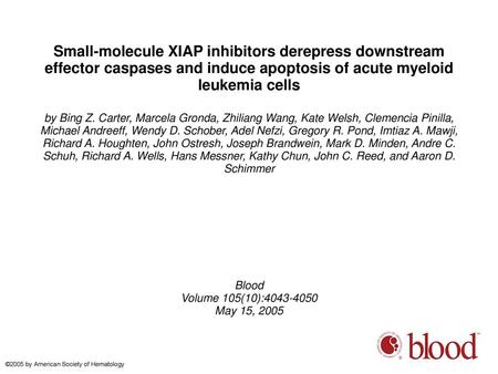 Small-molecule XIAP inhibitors derepress downstream effector caspases and induce apoptosis of acute myeloid leukemia cells by Bing Z. Carter, Marcela Gronda,
