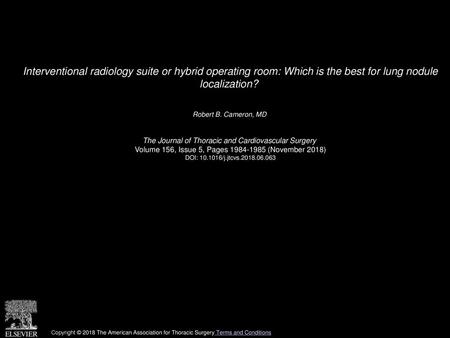 Interventional radiology suite or hybrid operating room: Which is the best for lung nodule localization?  Robert B. Cameron, MD  The Journal of Thoracic.