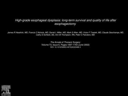 High-grade esophageal dysplasia: long-term survival and quality of life after esophagectomy  James R Headrick, MD, Francis C Nichols, MD, Daniel L Miller,