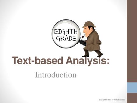Text-based Analysis: Introduction Copyright © 2015 by Write Score LLC.