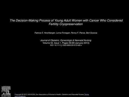 The Decision‐Making Process of Young Adult Women with Cancer Who Considered Fertility Cryopreservation  Patricia E. Hershberger, Lorna Finnegan, Penny.
