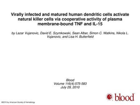 Virally infected and matured human dendritic cells activate natural killer cells via cooperative activity of plasma membrane-bound TNF and IL-15 by Lazar.