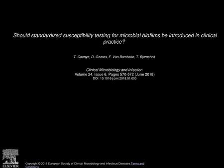 Should standardized susceptibility testing for microbial biofilms be introduced in clinical practice?  T. Coenye, D. Goeres, F. Van Bambeke, T. Bjarnsholt 