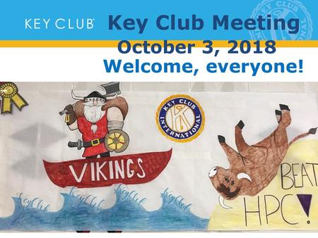 Key Club Meeting October 3, 2018 Welcome, everyone!