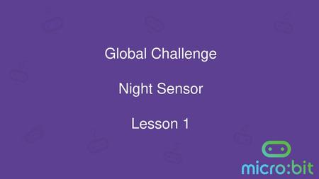 Global Challenge Night Sensor Lesson 1.
