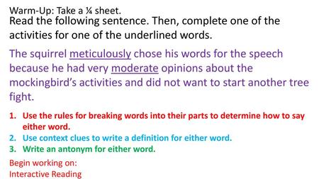 Warm-Up: Take a ¼ sheet. Read the following sentence. Then, complete one of the activities for one of the underlined words. The squirrel meticulously chose.