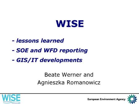 - lessons learned - SOE and WFD reporting - GIS/IT developments