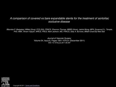 A comparison of covered vs bare expandable stents for the treatment of aortoiliac occlusive disease  Bibombe P. Mwipatayi, MMed (Surg), FCS (SA), FRACS,
