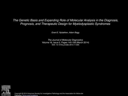 The Genetic Basis and Expanding Role of Molecular Analysis in the Diagnosis, Prognosis, and Therapeutic Design for Myelodysplastic Syndromes  Grant E.