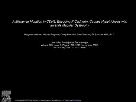 A Missense Mutation in CDH3, Encoding P-Cadherin, Causes Hypotrichosis with Juvenile Macular Dystrophy  Margarita Indelman, Reuven Bergman, Danny Petronius,