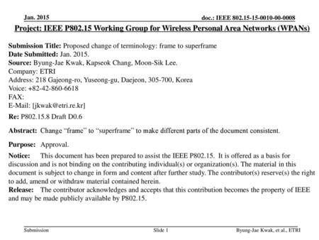 Jan. 2015 Project: IEEE P802.15 Working Group for Wireless Personal Area Networks (WPANs) Submission Title: Proposed change of terminology: frame to superframe.