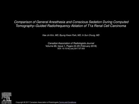Comparison of General Anesthesia and Conscious Sedation During Computed Tomography–Guided Radiofrequency Ablation of T1a Renal Cell Carcinoma  Hae Jin.