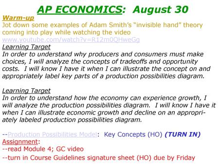 AP ECONOMICS: August 30 Warm-up Jot down some examples of Adam Smith’s “invisible hand” theory coming into play while watching the video www.youtube.com/watch?v=R12m0QHweGg.