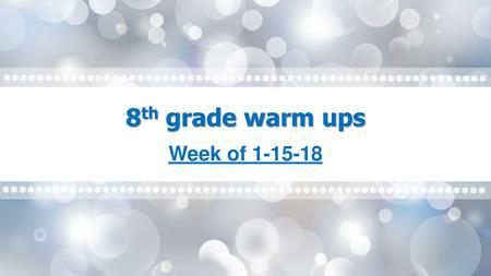 8th grade warm ups Week of 1-15-18.