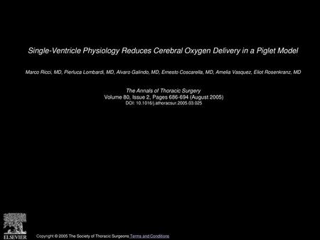 Single-Ventricle Physiology Reduces Cerebral Oxygen Delivery in a Piglet Model  Marco Ricci, MD, Pierluca Lombardi, MD, Alvaro Galindo, MD, Ernesto Coscarella,