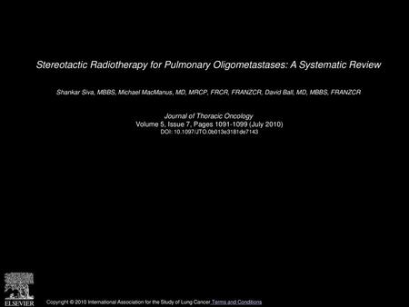 Stereotactic Radiotherapy for Pulmonary Oligometastases: A Systematic Review  Shankar Siva, MBBS, Michael MacManus, MD, MRCP, FRCR, FRANZCR, David Ball,