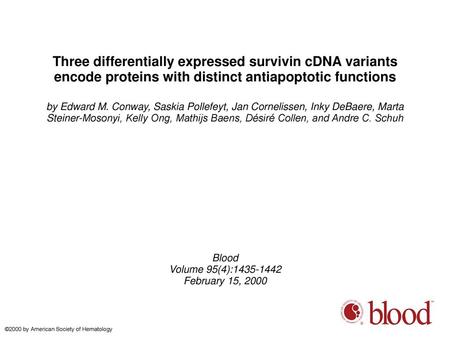Three differentially expressed survivin cDNA variants encode proteins with distinct antiapoptotic functions by Edward M. Conway, Saskia Pollefeyt, Jan.