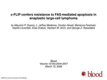 C-FLIP confers resistance to FAS-mediated apoptosis in anaplastic large-cell lymphoma by Mauricio P. Oyarzo, L. Jeffrey Medeiros, Coralyn Atwell, Marianna.
