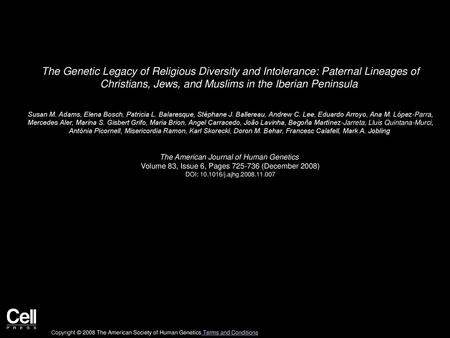 The Genetic Legacy of Religious Diversity and Intolerance: Paternal Lineages of Christians, Jews, and Muslims in the Iberian Peninsula  Susan M. Adams,