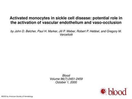 Activated monocytes in sickle cell disease: potential role in the activation of vascular endothelium and vaso-occlusion by John D. Belcher, Paul H. Marker,
