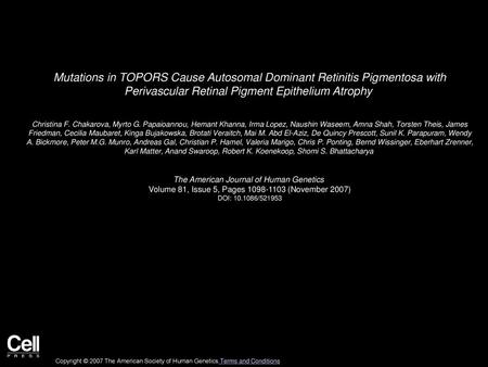 Mutations in TOPORS Cause Autosomal Dominant Retinitis Pigmentosa with Perivascular Retinal Pigment Epithelium Atrophy  Christina F. Chakarova, Myrto.