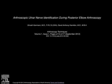 Arthroscopic Ulnar Nerve Identification During Posterior Elbow Arthroscopy  Srinath Kamineni, M.D., F.R.C.S.(Orth), David Anthony Hamilton, M.D., M.B.A. 