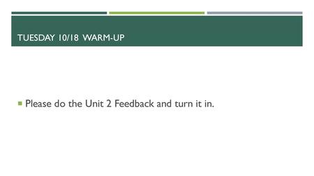 Please do the Unit 2 Feedback and turn it in.