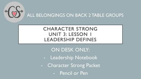 Character Strong Unit 3: Lesson 1 Leadership defines