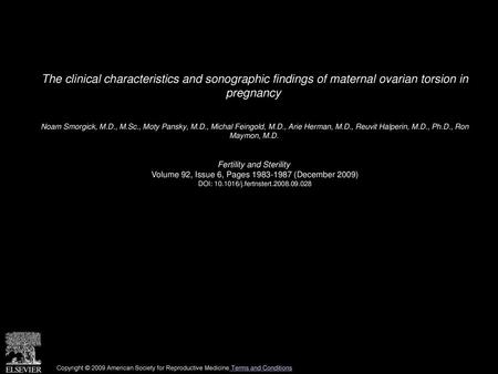The clinical characteristics and sonographic findings of maternal ovarian torsion in pregnancy  Noam Smorgick, M.D., M.Sc., Moty Pansky, M.D., Michal.