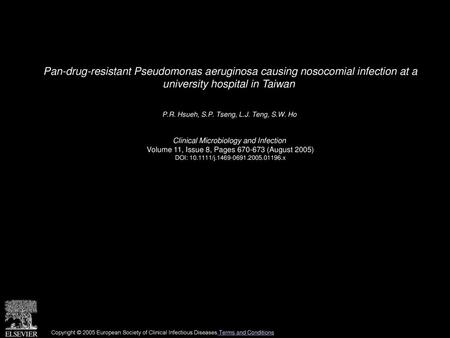 Pan-drug-resistant Pseudomonas aeruginosa causing nosocomial infection at a university hospital in Taiwan  P.R. Hsueh, S.P. Tseng, L.J. Teng, S.W. Ho 
